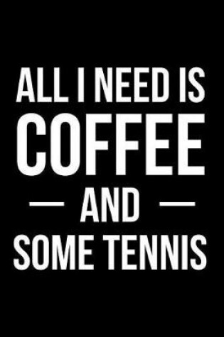 Cover of All I Need is Coffee and Some Tennis