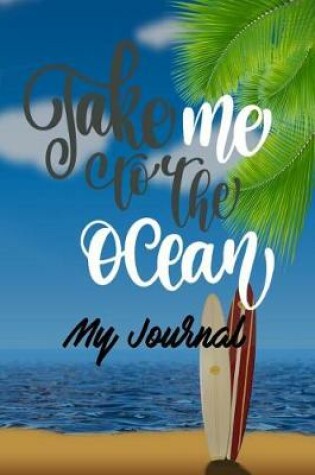 Cover of Take Me to the Ocean My Journal