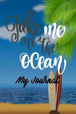 Book cover for Take Me to the Ocean My Journal