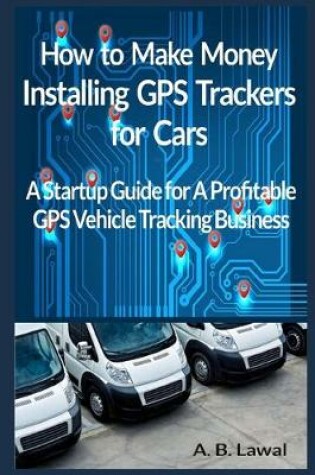 Cover of How to Make Money Installing GPS Trackers for Cars