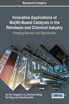 Book cover for Innovative Applications of Mo(W)-Based Catalysts in the Petroleum and Chemical Industry: Emerging Research and Opportunities