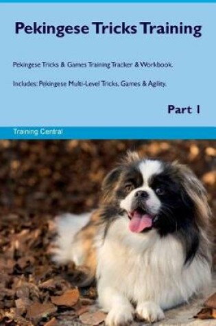 Cover of Pekingese Tricks Training Pekingese Tricks & Games Training Tracker & Workbook. Includes