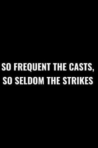 Cover of So Frequent the Casts, So Seldom the Strikes