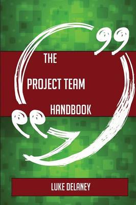 Book cover for The Project Team Handbook - Everything You Need to Know about Project Team