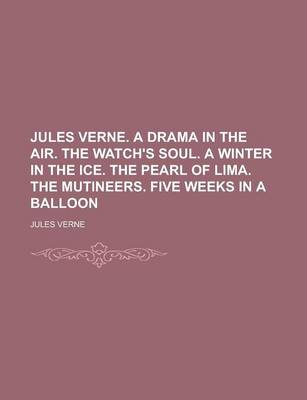 Book cover for Jules Verne. a Drama in the Air. the Watch's Soul. a Winter in the Ice. the Pearl of Lima. the Mutineers. Five Weeks in a Balloon