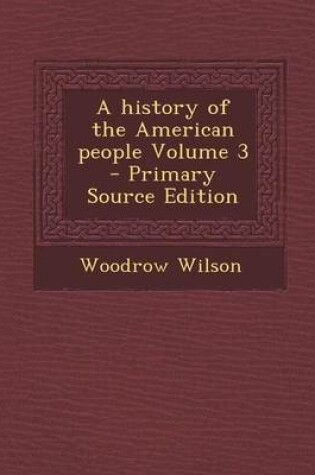Cover of A History of the American People Volume 3 - Primary Source Edition