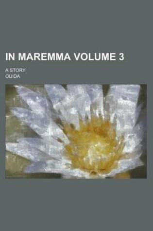 Cover of In Maremma; A Story Volume 3