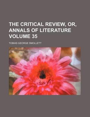 Book cover for The Critical Review, Or, Annals of Literature Volume 35