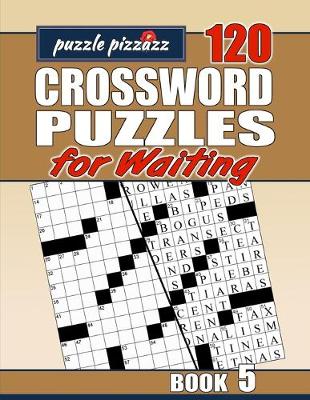 Cover of Puzzle Pizzazz 120 Crossword Puzzles for Waiting Book 5