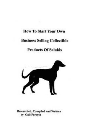 Cover of How To Start Your Own Business Selling Collectible Products Of Salukis