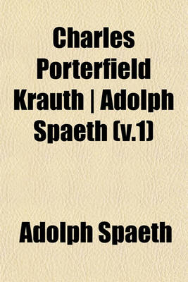 Book cover for Charles Porterfield Krauth - Adolph Spaeth (V.1)