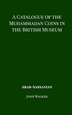 Book cover for A Catalogue of the Muhammadan Coins in the British Museum - Arab Sassanian