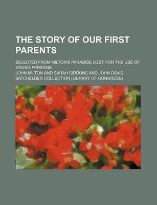 Book cover for The Story of Our First Parents; Selected from Milton's Paradise Lost for the Use of Young Persons