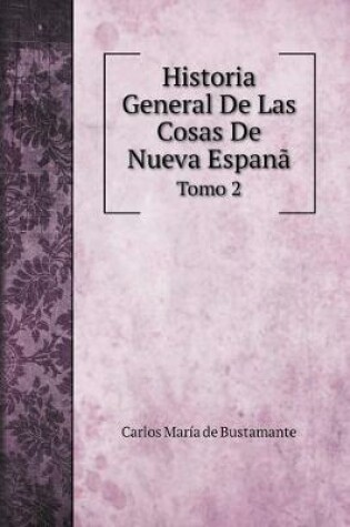 Cover of Historia General De Las Cosas De Nueva Espana