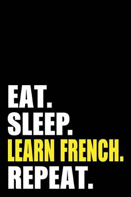 Book cover for Eat Sleep Learn French Repeat