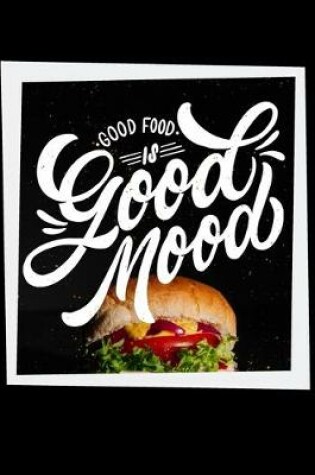 Cover of Good Food Is Good Mood Notebook Journal