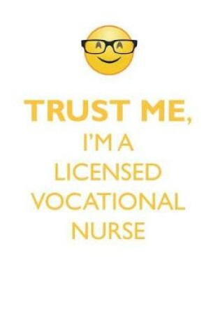 Cover of TRUST ME, I'M A LICENSED VOCATIONAL NURSE AFFIRMATIONS WORKBOOK Positive Affirmations Workbook. Includes