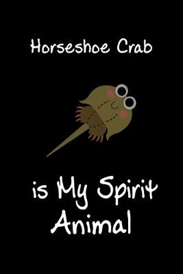 Book cover for Horseshoe Crab is My Spirit Animal