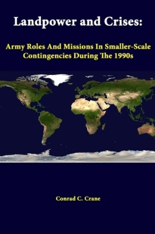 Cover of Landpower and Crises: Army Roles and Missions in Smaller-Scale Contingencies During the 1990s