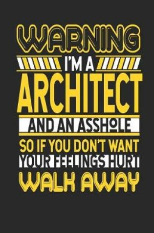 Cover of Warning I'm a Architect and an Asshole So If You Don't Want Your Feelings Hurt Walk Away