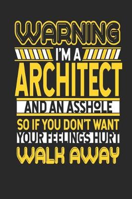 Book cover for Warning I'm a Architect and an Asshole So If You Don't Want Your Feelings Hurt Walk Away