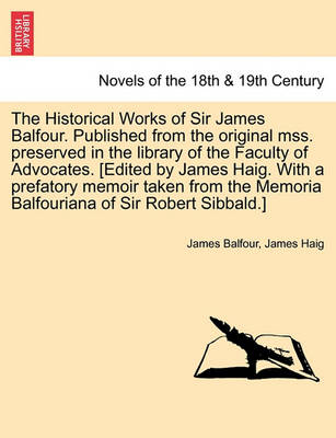 Book cover for The Historical Works of Sir James Balfour. Published from the Original Mss. Preserved in the Library of the Faculty of Advocates. [Edited by James Hai