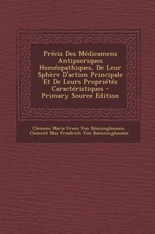 Cover of Precis Des Medicamens Antipsoriques Homeopathiques, de Leur Sphere D'Action Principale Et de Leurs Proprietes Caracteristiques