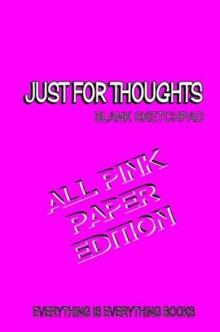 Cover of Just for Thoughts All Pink Paper Ed. Soft Cover Blank Journal