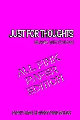 Book cover for Just for Thoughts All Pink Paper Ed. Soft Cover Blank Journal