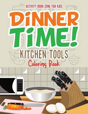 Book cover for Dinner Time! Kitchen Tools Coloring Book