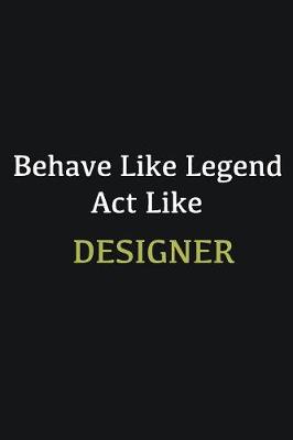 Book cover for Behave like Legend Act Like Designer