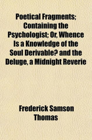 Cover of Poetical Fragments; Containing the Psychologist; Or, Whence Is a Knowledge of the Soul Derivable? and the Deluge, a Midnight Reverie