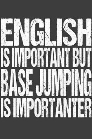 Cover of English Is Important But Base Jumping Is Importanter