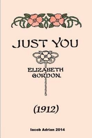 Cover of Just you (1912) Elizabeth Gordon