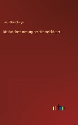 Book cover for Die Bahnbestimmung der Himmelskörper
