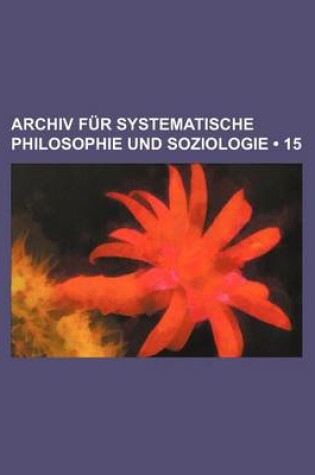 Cover of Archiv Fur Systematische Philosophie Und Soziologie (15)