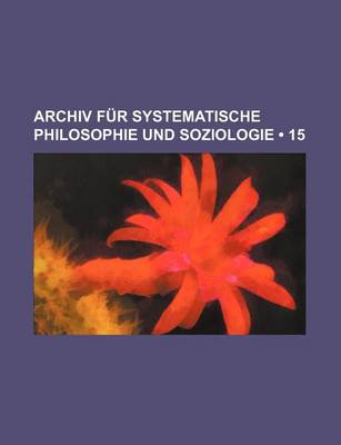 Book cover for Archiv Fur Systematische Philosophie Und Soziologie (15)