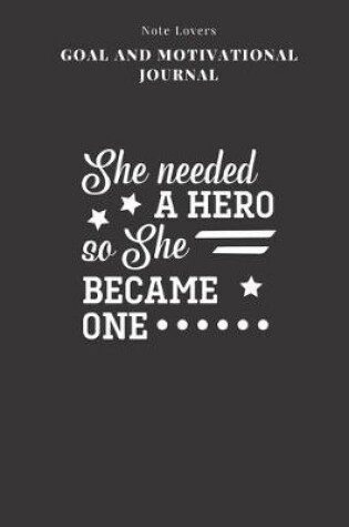 Cover of She Needed A Hero So She Became One - Goal and Motivational Journal