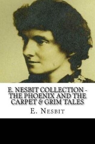 Cover of E. Nesbit Collection - The Phoenix and the Carpet & Grim Tales