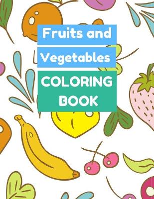 Book cover for Fruits and Vegetables COLORING BOOK