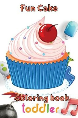 Cover of Fun cake coloring book toddler
