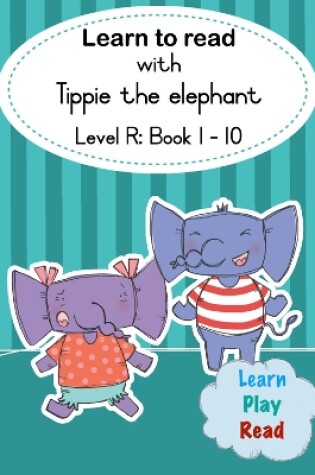 Cover of Learn to read with Tippie the elephant (Level R Book 1-10)