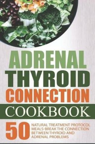 Cover of Adrenal Thyroid Connection Cookbook