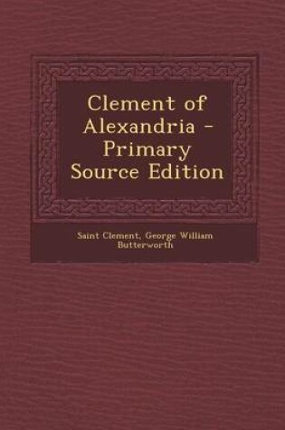 Cover of Clement of Alexandria - Primary Source Edition