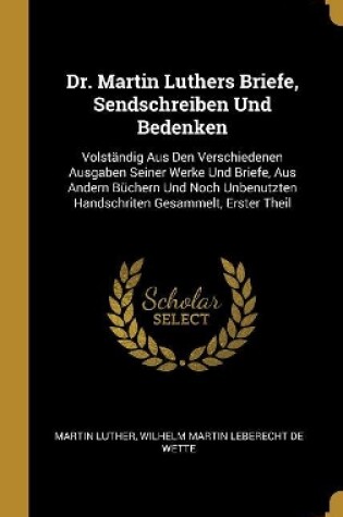 Cover of Dr. Martin Luthers Briefe, Sendschreiben Und Bedenken