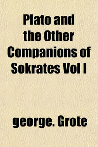 Cover of Plato and the Other Companions of Sokrates Vol I