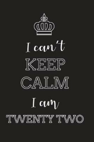 Cover of I Can't Keep Calm I Am Twenty Two