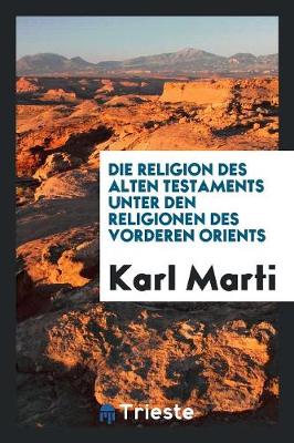 Book cover for Die Religion Des Alten Testaments Unter Den Religionen Des Vorderen Orients