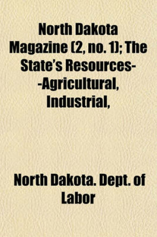 Cover of North Dakota Magazine (Volume 2, No. 1); The State's Resources--Agricultural, Industrial, & Commercial