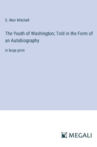 Cover of The Youth of Washington; Told in the Form of an Autobiography